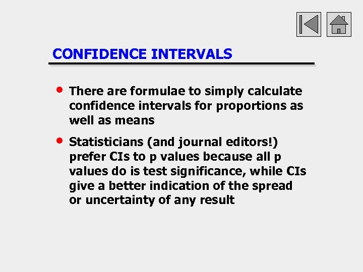 CONFIDENCE INTERVALS • There are formulae to simply calculate confidence intervals for proportions as