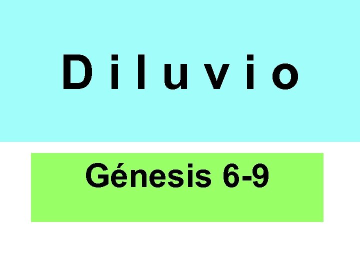 Diluvio Génesis 6 -9 