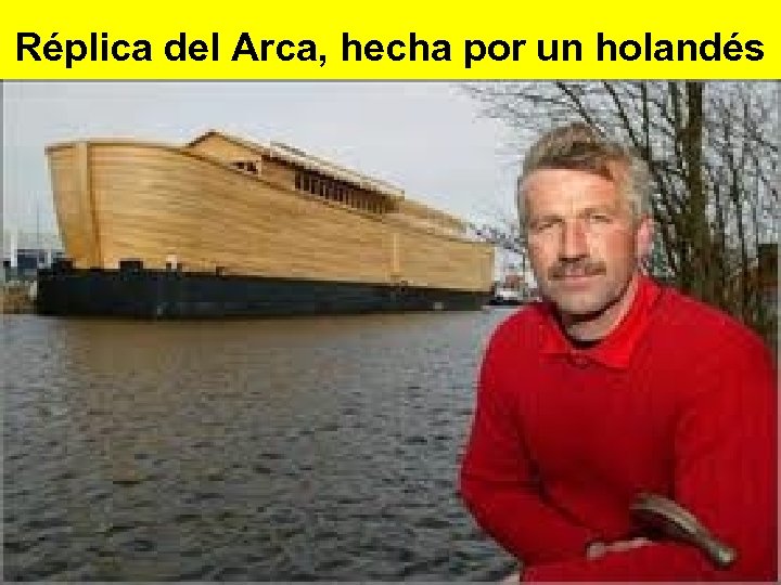 Réplica del Arca, hecha por un holandés 