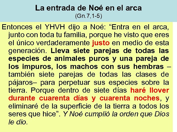 La entrada de Noé en el arca (Gn. 7, 1 -5) Entonces el YHVH