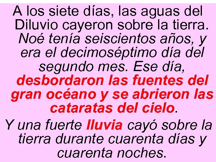 A los siete días, las aguas del Diluvio cayeron sobre la tierra. Noé tenía