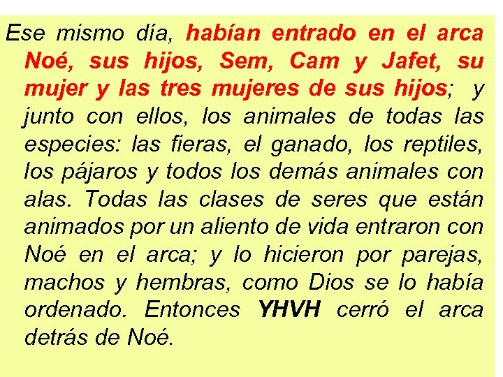 Ese mismo día, habían entrado en el arca Noé, sus hijos, Sem, Cam y