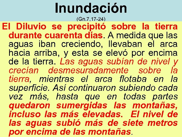 Inundación (Gn. 7, 17 -24) El Diluvio se precipitó sobre la tierra durante cuarenta