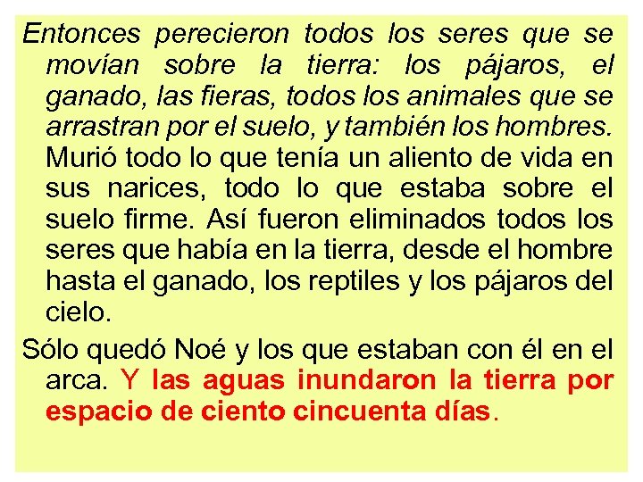 Entonces perecieron todos los seres que se movían sobre la tierra: los pájaros, el