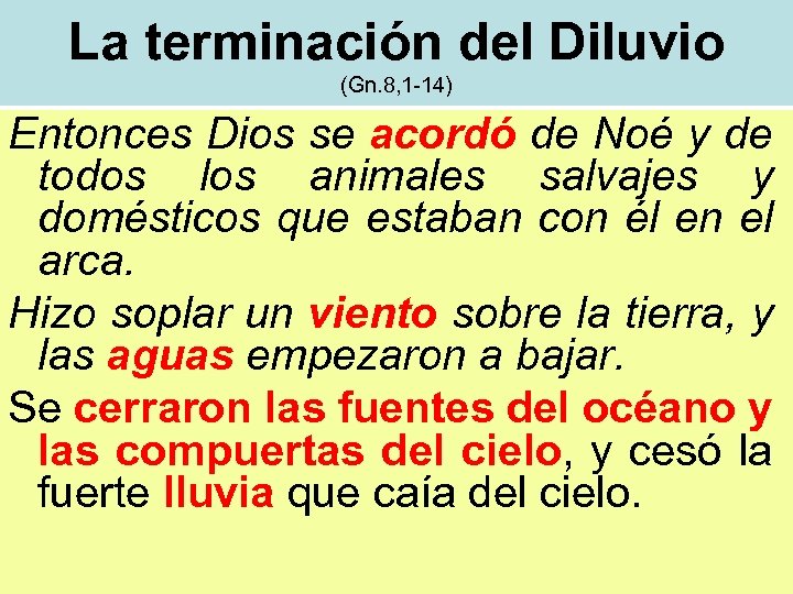 La terminación del Diluvio (Gn. 8, 1 -14) Entonces Dios se acordó de Noé