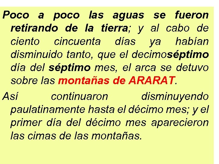 Poco a poco las aguas se fueron retirando de la tierra; y al cabo