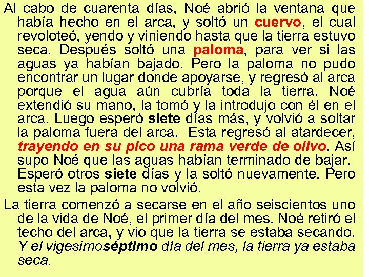 Al cabo de cuarenta días, Noé abrió la ventana que había hecho en el