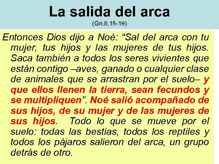 La salida del arca (Gn. 8, 15 -19) Entonces Dios dijo a Noé: “Sal