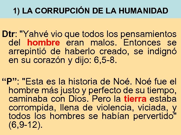 1) LA CORRUPCIÓN DE LA HUMANIDAD Dtr: "Yahvé vio que todos los pensamientos del