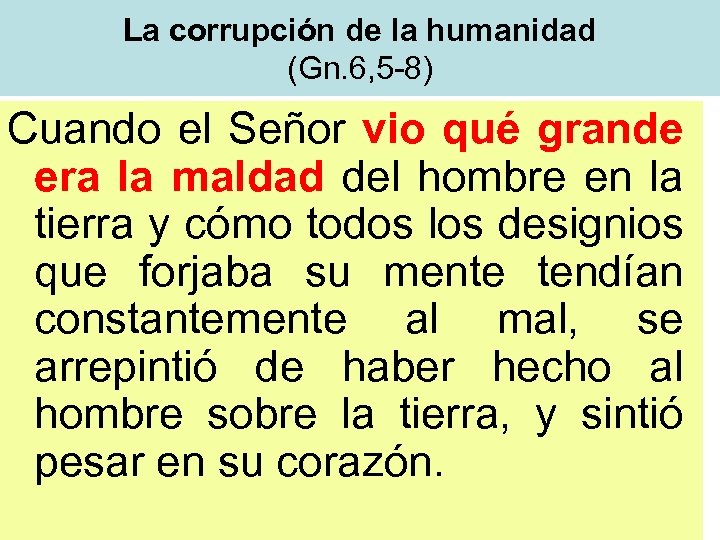 La corrupción de la humanidad (Gn. 6, 5 -8) Cuando el Señor vio qué