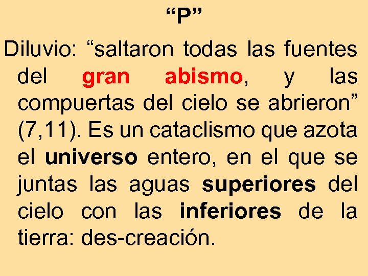 “P” Diluvio: “saltaron todas las fuentes del gran abismo, y las compuertas del cielo