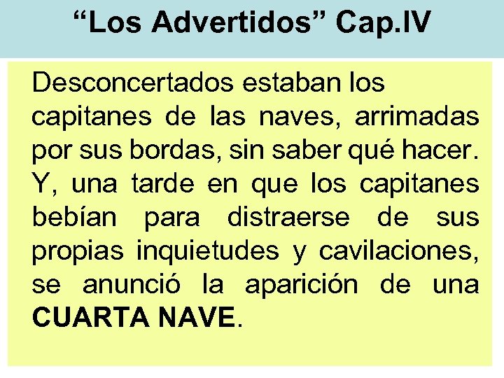 “Los Advertidos” Cap. IV Desconcertados estaban los capitanes de las naves, arrimadas por sus