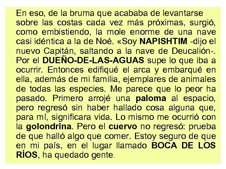 En eso, de la bruma que acababa de levantarse sobre las costas cada vez