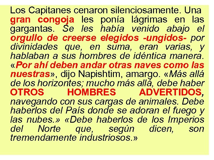 Los Capitanes cenaron silenciosamente. Una gran congoja les ponía lágrimas en las gargantas. Se