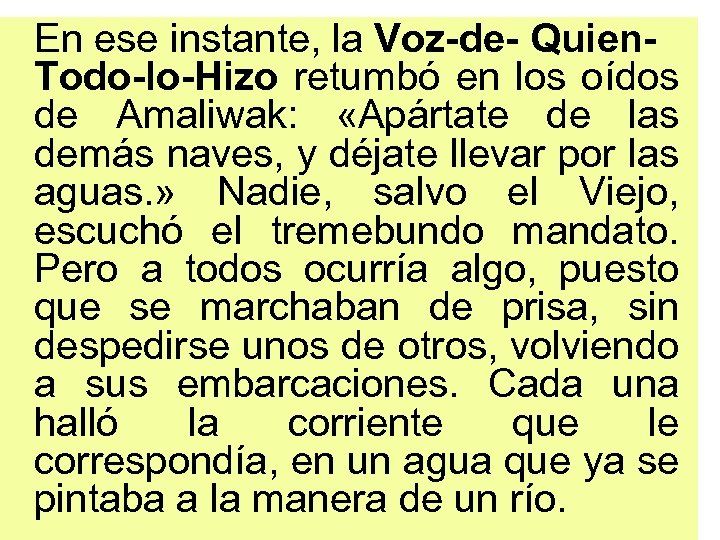 En ese instante, la Voz-de- Quien. Todo-lo-Hizo retumbó en los oídos de Amaliwak: «Apártate