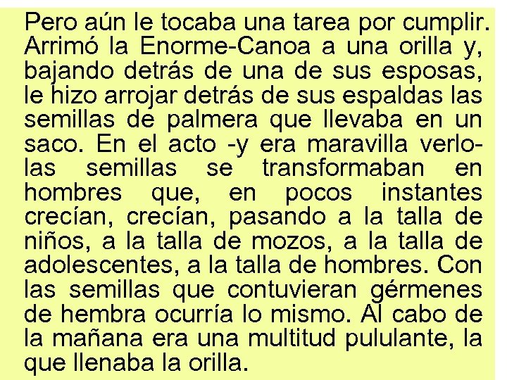 Pero aún le tocaba una tarea por cumplir. Arrimó la Enorme-Canoa a una orilla