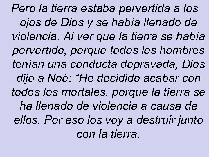 Pero la tierra estaba pervertida a los ojos de Dios y se había llenado