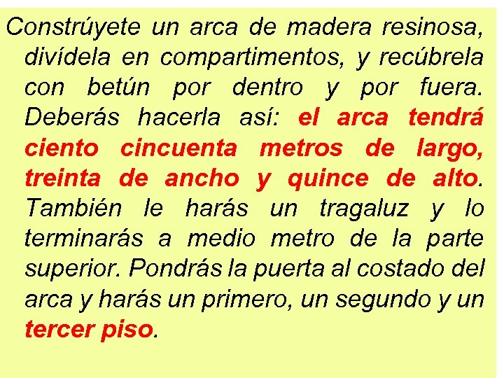 Constrúyete un arca de madera resinosa, divídela en compartimentos, y recúbrela con betún por