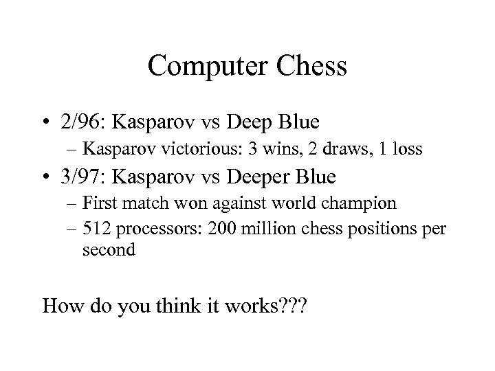 Computer Chess • 2/96: Kasparov vs Deep Blue – Kasparov victorious: 3 wins, 2