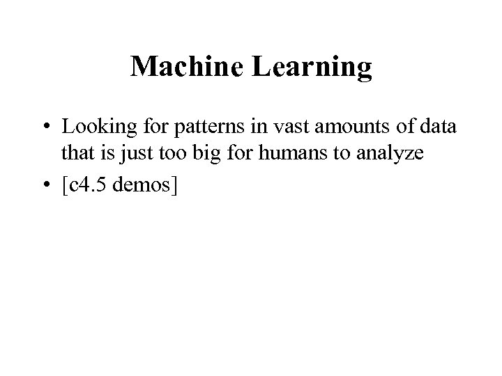 Machine Learning • Looking for patterns in vast amounts of data that is just