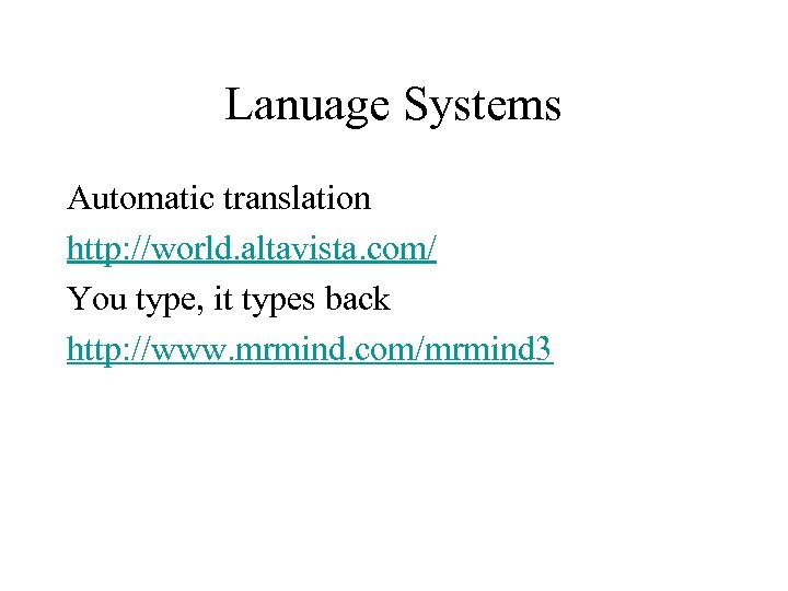 Lanuage Systems Automatic translation http: //world. altavista. com/ You type, it types back http: