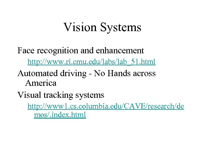 Vision Systems Face recognition and enhancement http: //www. ri. cmu. edu/labs/lab_51. html Automated driving