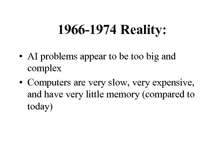1966 -1974 Reality: • AI problems appear to be too big and complex •