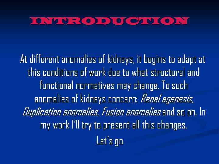 INTRODUCTION At different anomalies of kidneys, it begins to adapt at this conditions of