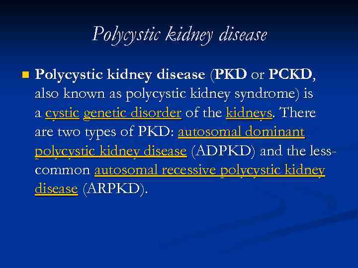 Polycystic kidney disease n Polycystic kidney disease (PKD or PCKD, also known as polycystic