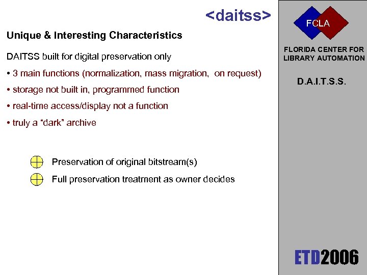 <daitss> FCLA Unique & Interesting Characteristics DAITSS built for digital preservation only • 3