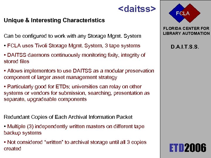 <daitss> FCLA Unique & Interesting Characteristics Can be configured to work with any Storage