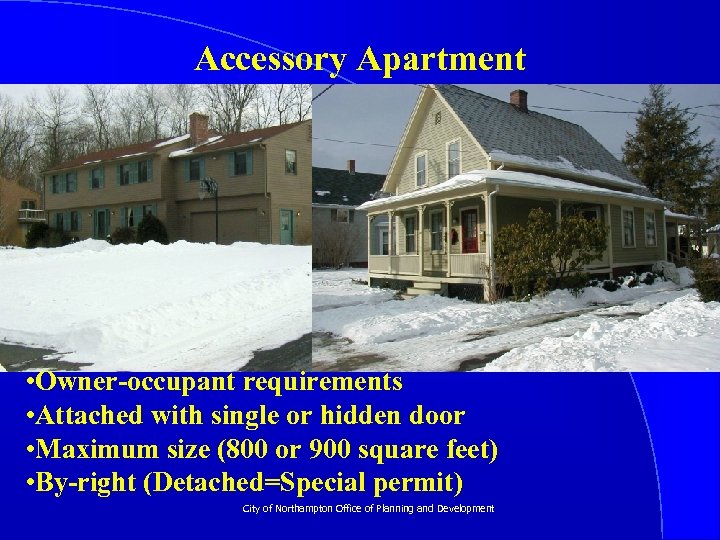 Accessory Apartment • Owner-occupant requirements • Attached with single or hidden door • Maximum