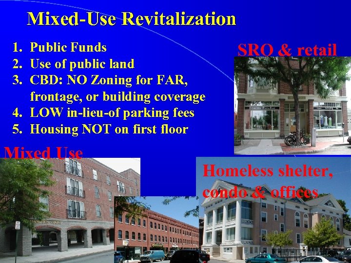 Mixed-Use Revitalization 1. Public Funds 2. Use of public land 3. CBD: NO Zoning