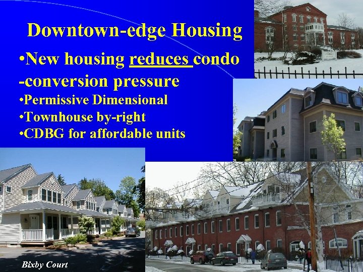 Downtown-edge Housing • New housing reduces condo -conversion pressure • Permissive Dimensional • Townhouse