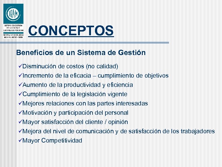 CONCEPTOS Beneficios de un Sistema de Gestión üDisminución de costos (no calidad) üIncremento de