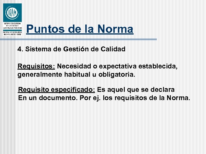 Puntos de la Norma 4. Sistema de Gestión de Calidad Requisitos: Necesidad o expectativa