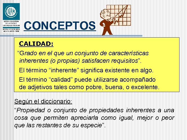 CONCEPTOS CALIDAD: “Grado en el que un conjunto de características inherentes (o propias) satisfacen