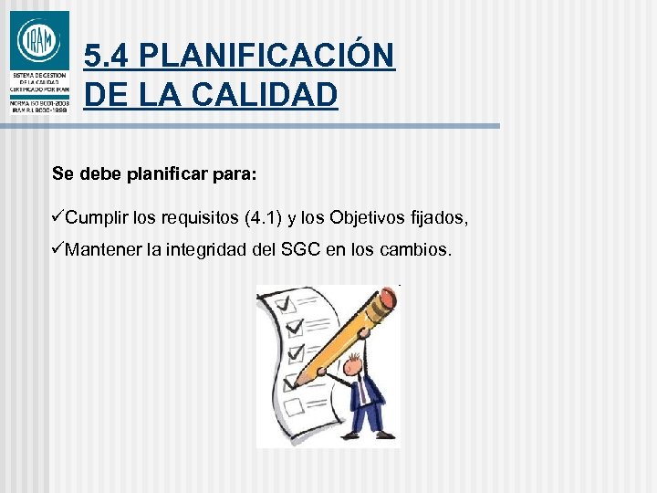 5. 4 PLANIFICACIÓN DE LA CALIDAD Se debe planificar para: üCumplir los requisitos (4.