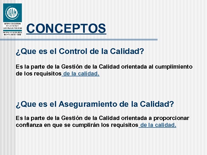 CONCEPTOS ¿Que es el Control de la Calidad? Es la parte de la Gestión