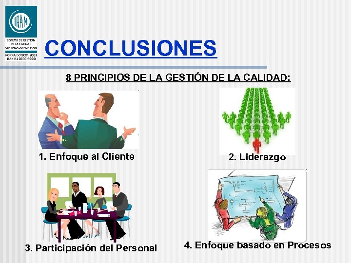 CONCLUSIONES 8 PRINCIPIOS DE LA GESTIÓN DE LA CALIDAD: 1. Enfoque al Cliente 3.