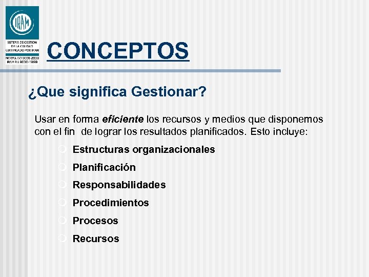 CONCEPTOS ¿Que significa Gestionar? Usar en forma eficiente los recursos y medios que disponemos