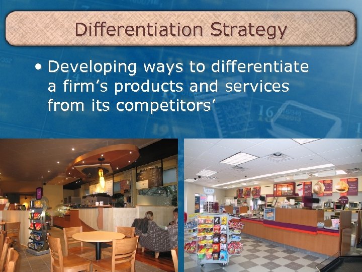 Differentiation Strategy • Developing ways to differentiate a firm’s products and services from its