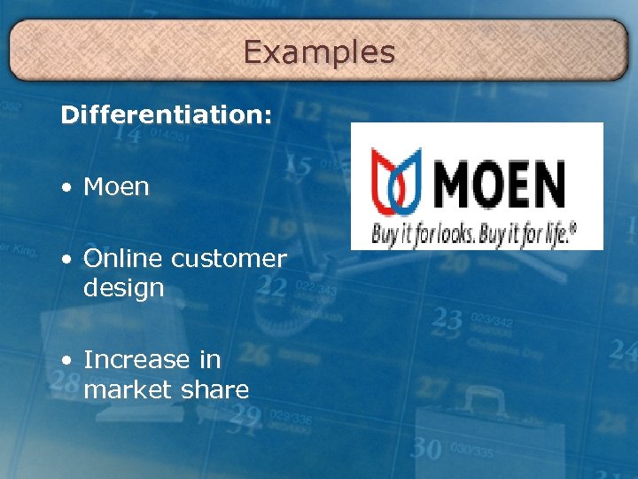 Examples Differentiation: • Moen • Online customer design • Increase in market share 