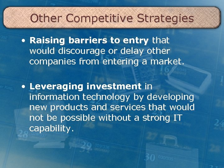 Other Competitive Strategies • Raising barriers to entry that would discourage or delay other