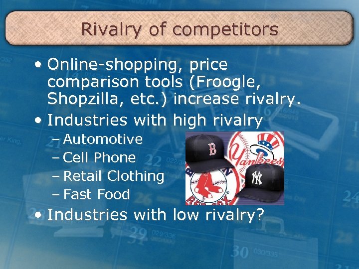 Rivalry of competitors • Online-shopping, price comparison tools (Froogle, Shopzilla, etc. ) increase rivalry.