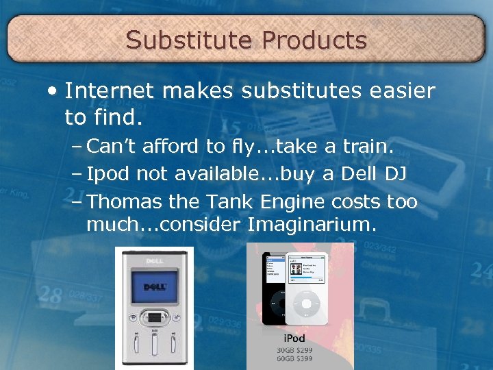 Substitute Products • Internet makes substitutes easier to find. – Can’t afford to fly.