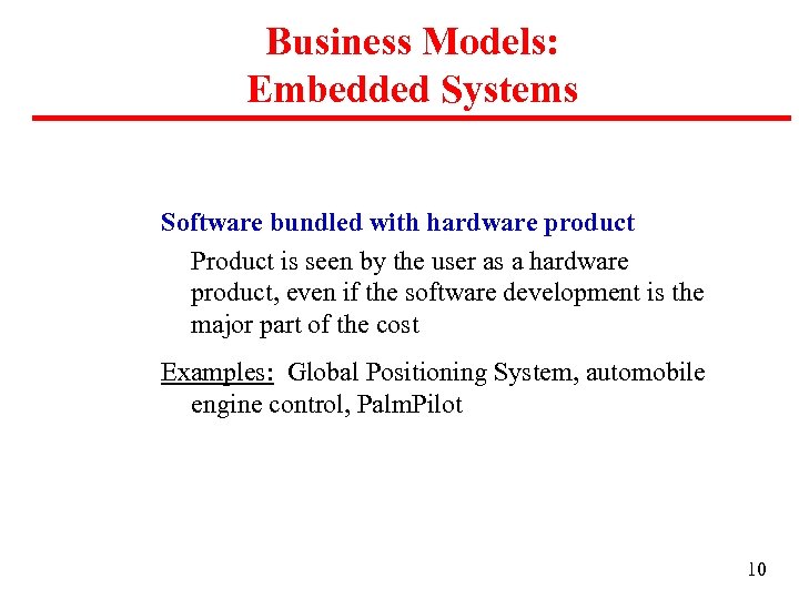 Business Models: Embedded Systems Software bundled with hardware product Product is seen by the