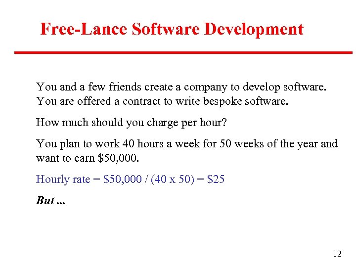 Free-Lance Software Development You and a few friends create a company to develop software.