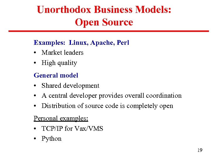 Unorthodox Business Models: Open Source Examples: Linux, Apache, Perl • Market leaders • High