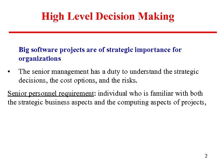 High Level Decision Making Big software projects are of strategic importance for organizations •